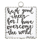 Load image into Gallery viewer, Be of Good Cheer for I Have Overcome the World John 13:63 Mini Print
