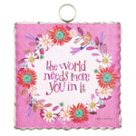 Load image into Gallery viewer, &quot;The World Needs More You in it&quot; Galvanized Framed Mini Pic
